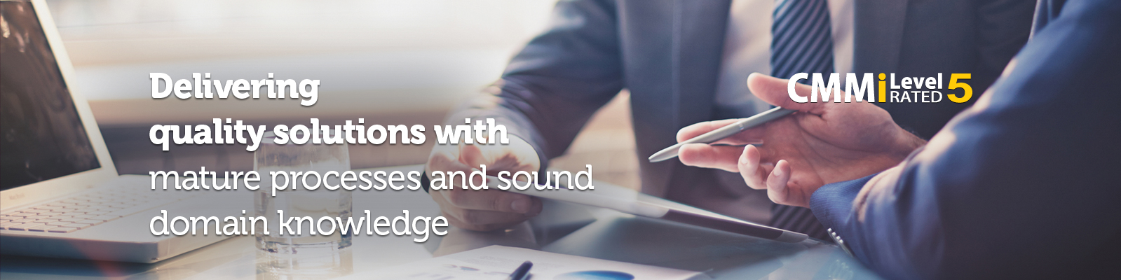 Delivering quality solutions with mature processes and sound domain knowledge Delivering quality solutions with mature processes and sound domain knowledge