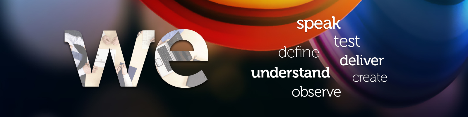We Speak define test understand deliver create observe We Speak define test understand deliver create observe