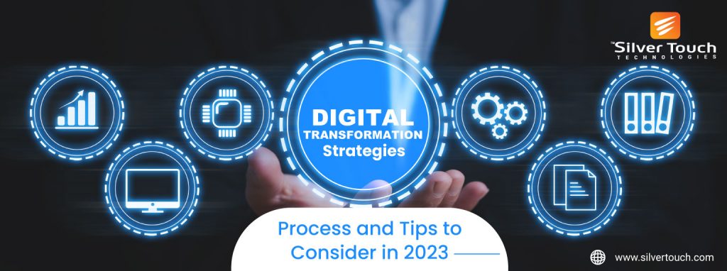 Digital Transformation Strategies- Process and Tips to Consider in 2023