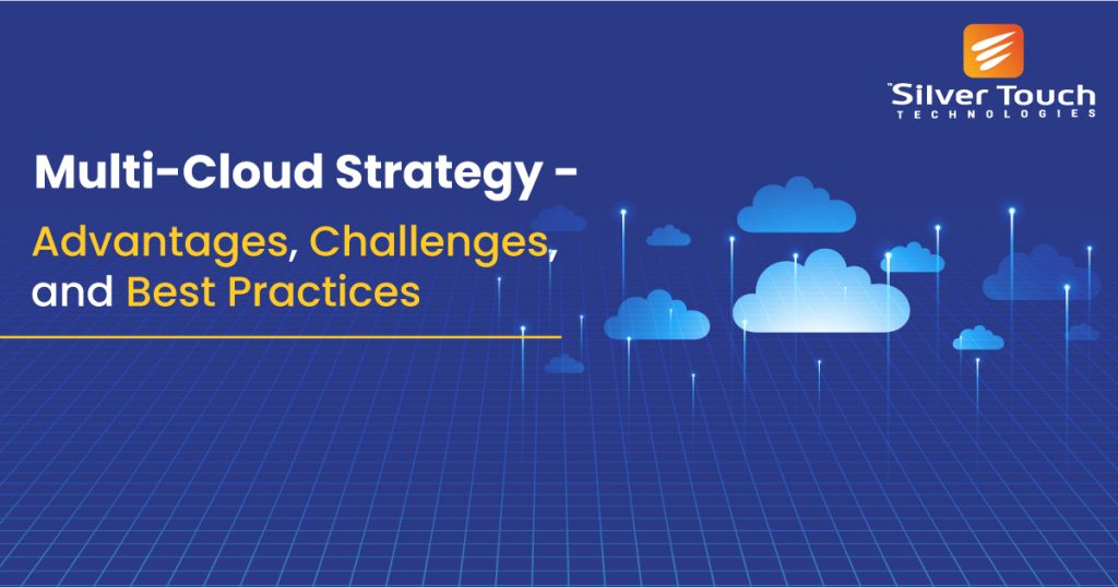 Multi-Cloud Strategy- Advantages, Challenges, And Best Practices